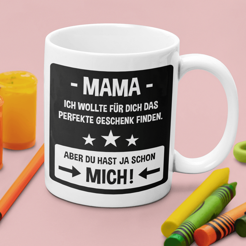 Mama du hast ja schon mich - Keramiktasse