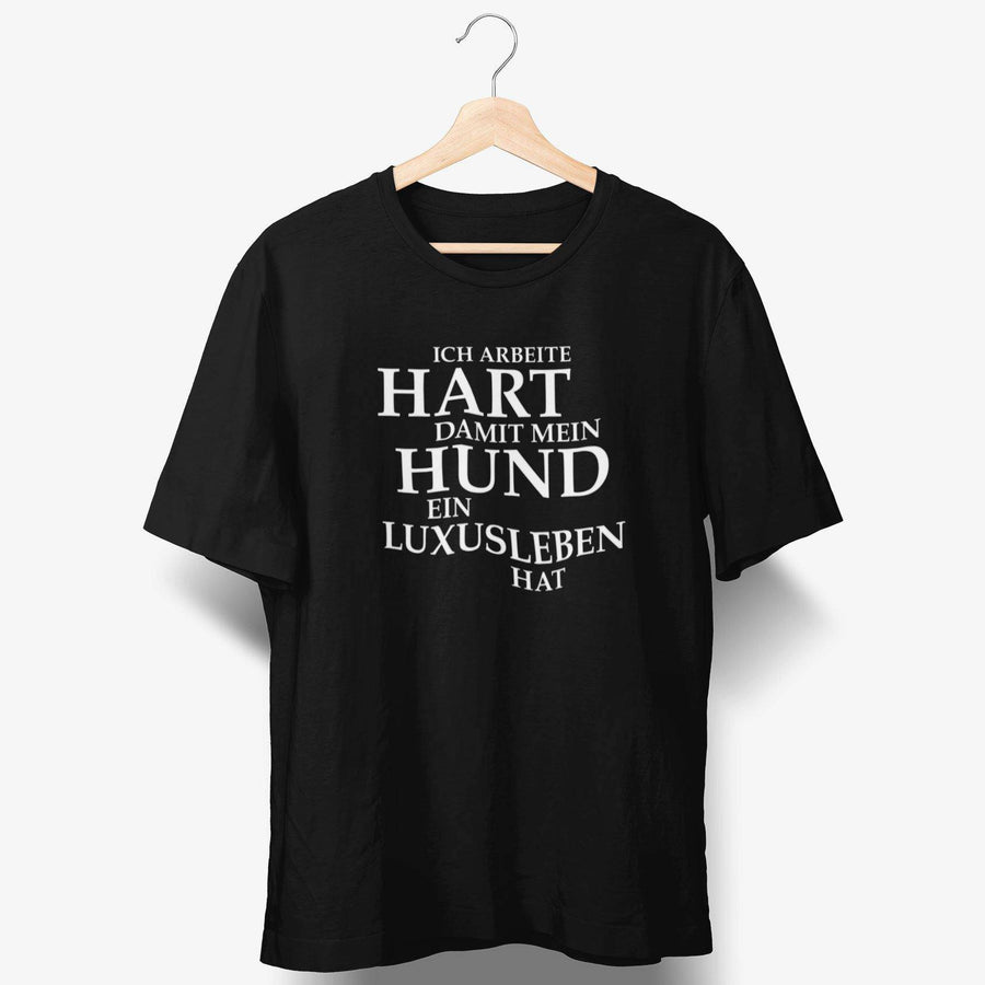 Ich arbeite hart damit mein Hund ein Luxusleben hat T-Shirt