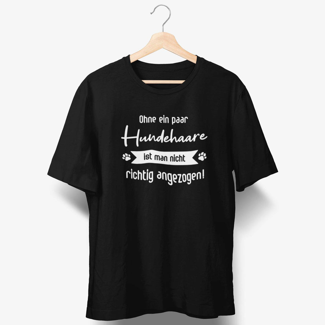 Ohne ein paar Hundehaare ist man nicht richtig angezogen T-Shirt